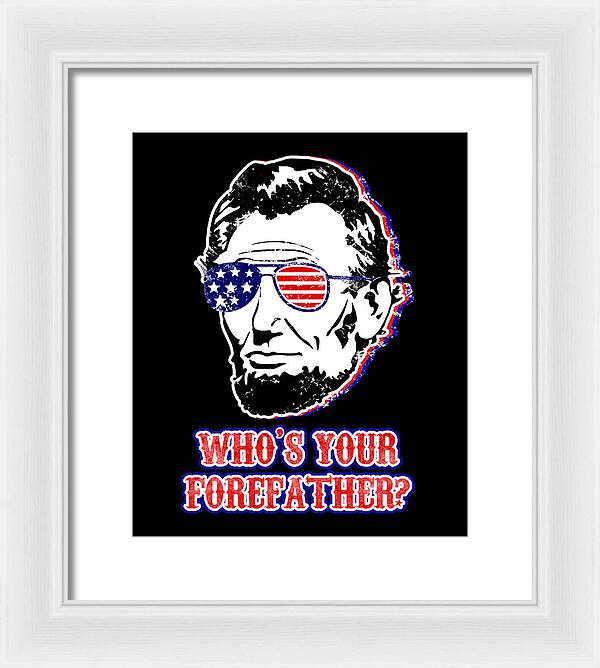 Framed print of Abe Lincoln portrait with U.S. flag glasses and red “WHO’S YOUR …” text, white frame