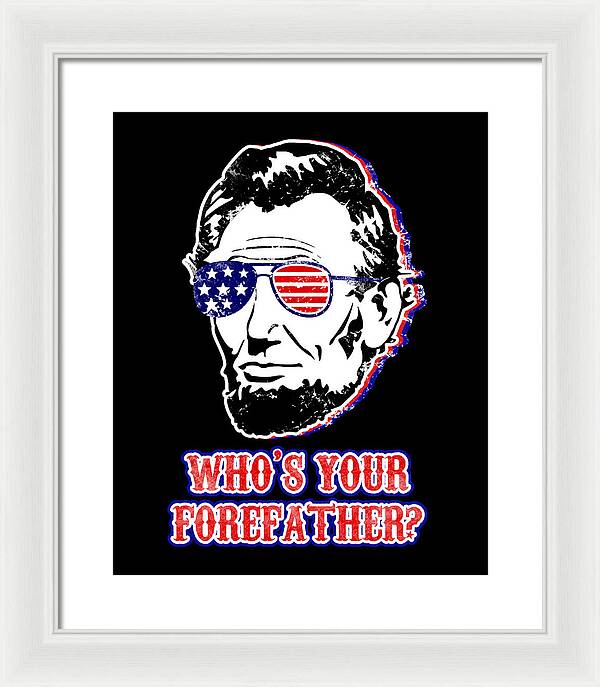 Framed print of Abe Lincoln portrait with U.S. flag glasses and red “WHO’S YOUR …” text, white frame