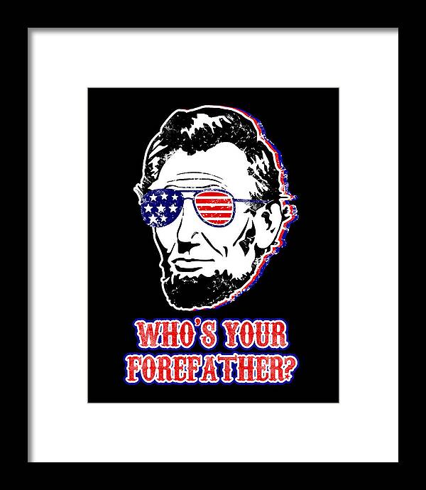 Black-framed print with Abe Lincoln portrait wearing American flag glasses; “Who’s Your Forefather?”