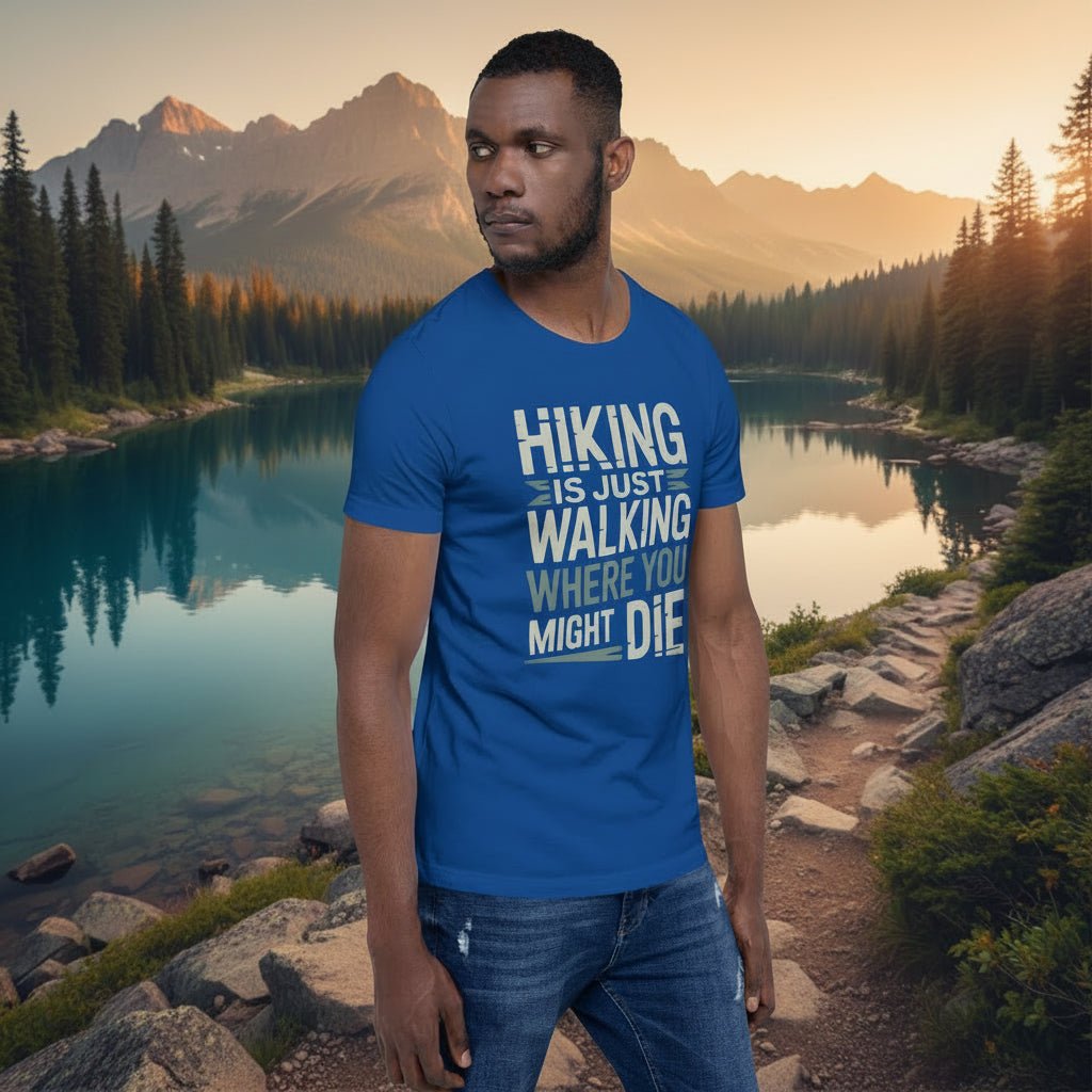 Blue hiking T-shirt with white "HIKING IS JUST WALKING WHERE YOU MIGHT DIE" print
