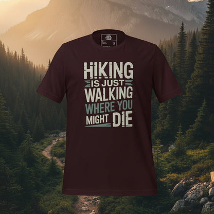 Burgundy hiking T-shirt with white "HIKING IS JUST WALKING WHERE YOU MIGHT DIE" print