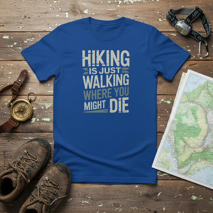Royal blue hiking t-shirt with bold 'HIKING IS JUST WALKING WHERE YOU MIGHT DIE'