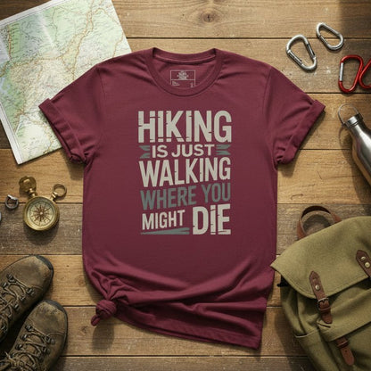 Oxblood red hiking T-shirt with white "HIKING IS JUST WALKING WHERE YOU MIGHT DIE" print