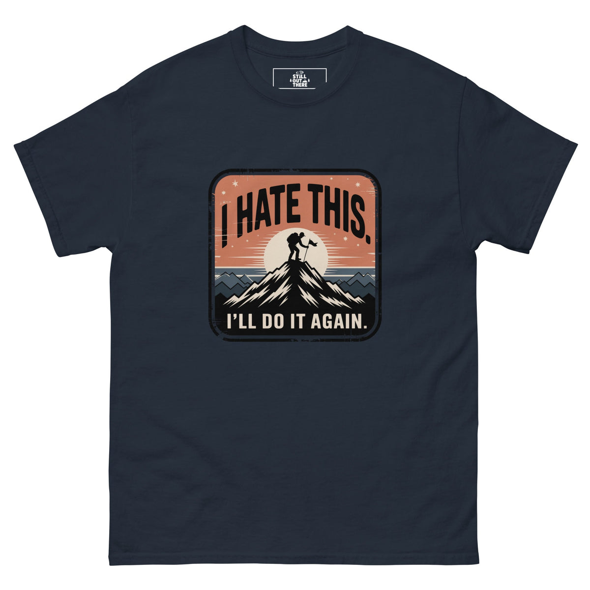 Navy hiking t-shirt with mountain graphic and text 'I HATE THIS'/'I'LL DO IT AGAIN'.