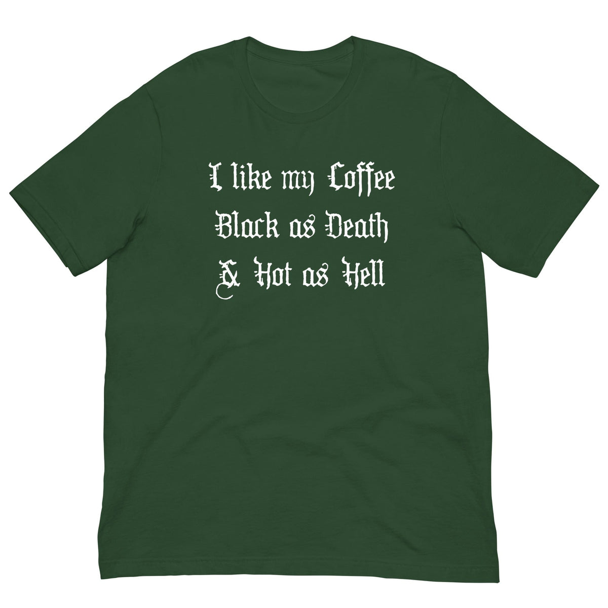 Forest green T-shirt with 'I like my Coffee Black as Death & Hot as Hell' print