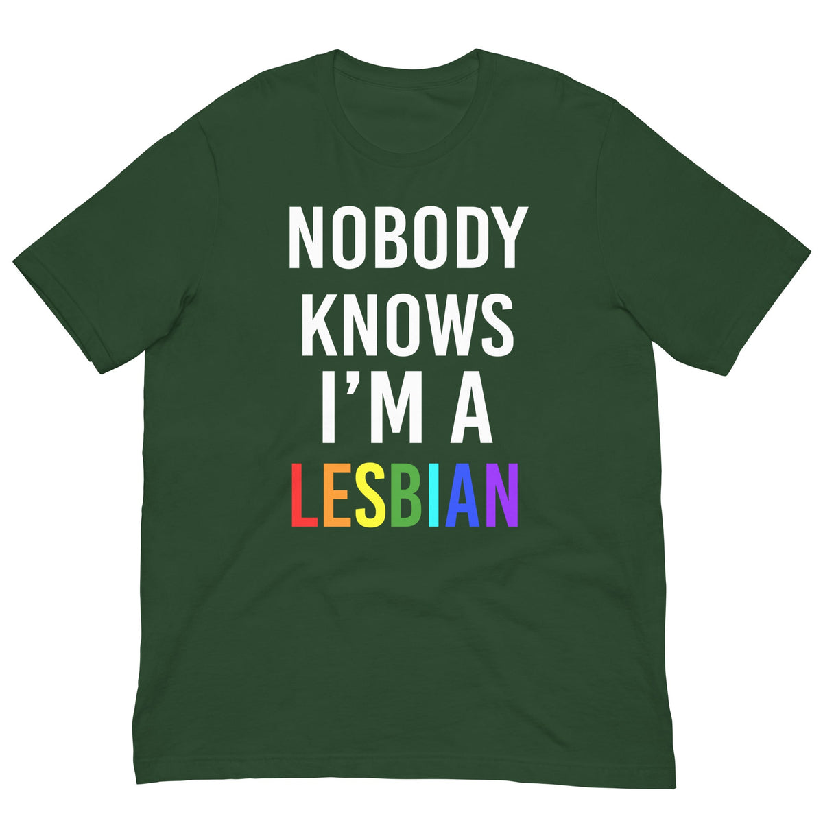 Dark green t-shirt with 'NOBODY KNOWS I'M A LESBIAN' front graphic