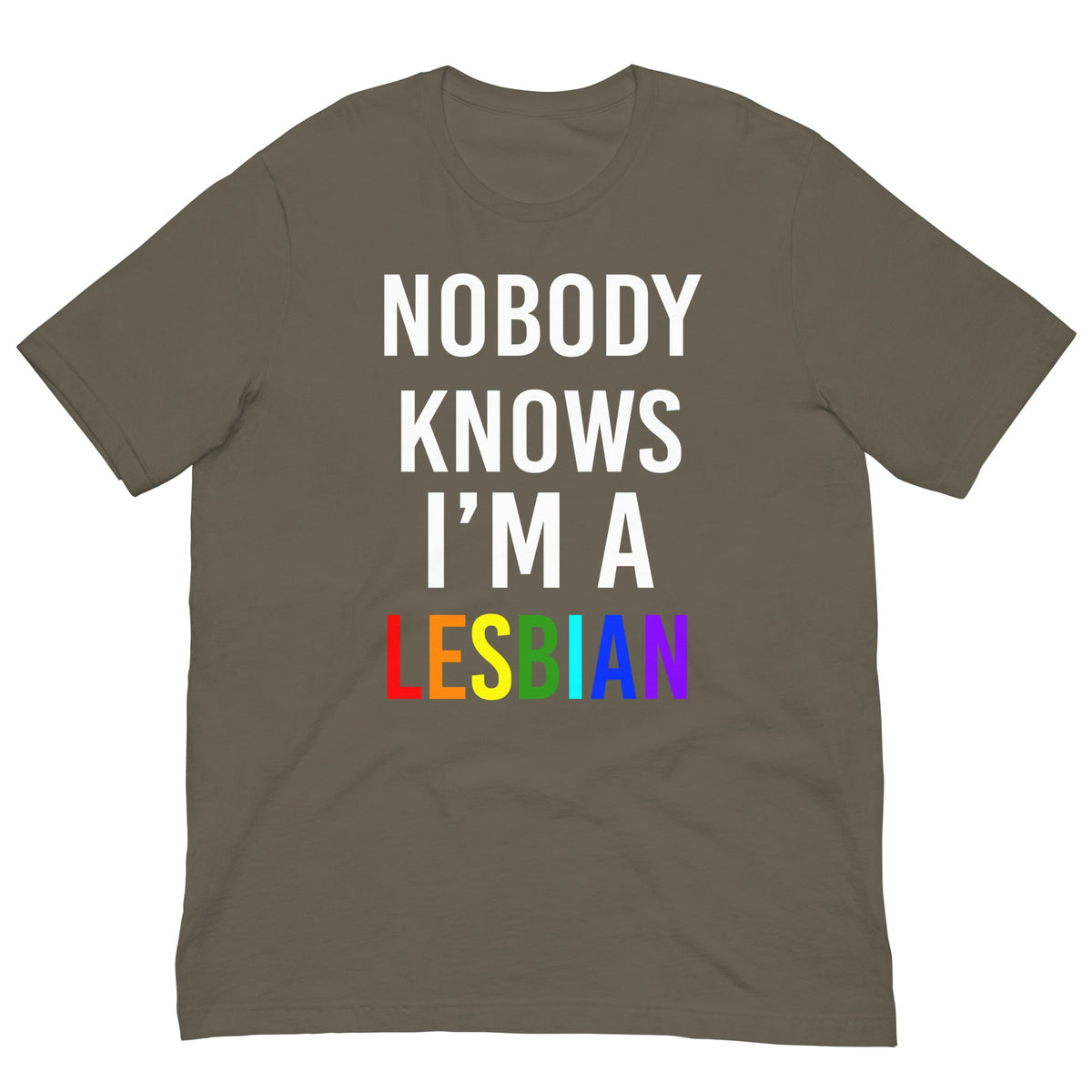 Olive t-shirt with 'NOBODY KNOWS I'M A LESBIAN' front graphic