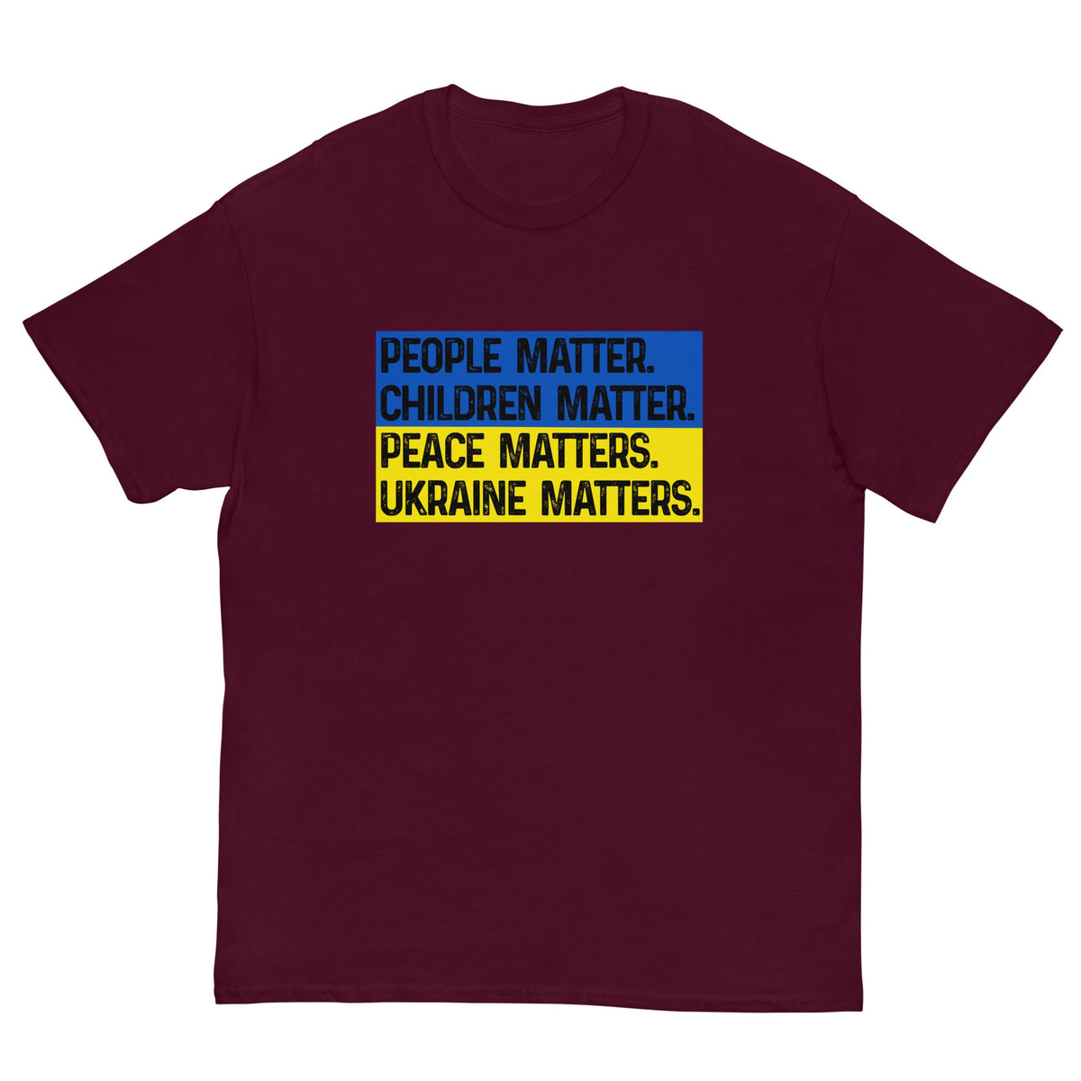 Maroon T-shirt with front square text graphic: People Matter, Children Matter, Peace, Ukraine Matters.