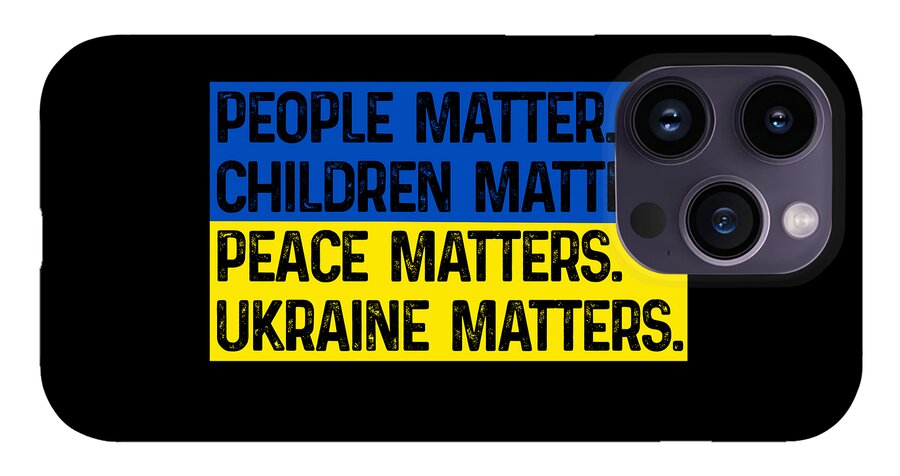 Black phone case with text: PEOPLE MATTER CHILDREN MATTER PEACE MATTERS UKRAINE MATTERS; quad camera