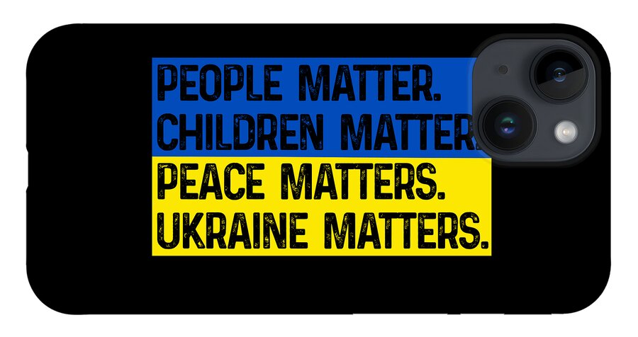 Black phone case with blue/yellow text: PEOPLE MATTER CHILDREN MATTER PEACE MATTERS UKRAINE MATTERS; triple camera