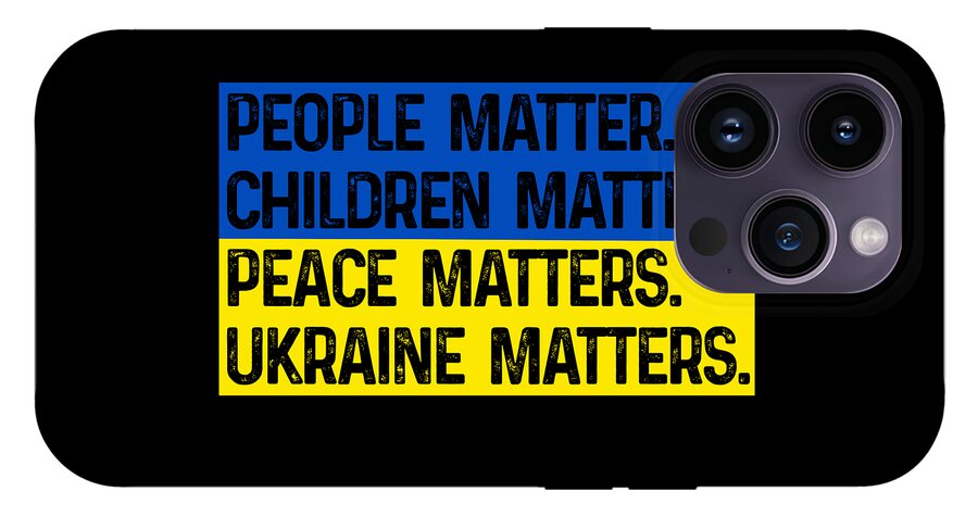 Black phone case with blue/yellow text: PEOPLE MATTER CHILDREN MATTER PEACE MATTERS UKRAINE MATTERS; quad camera