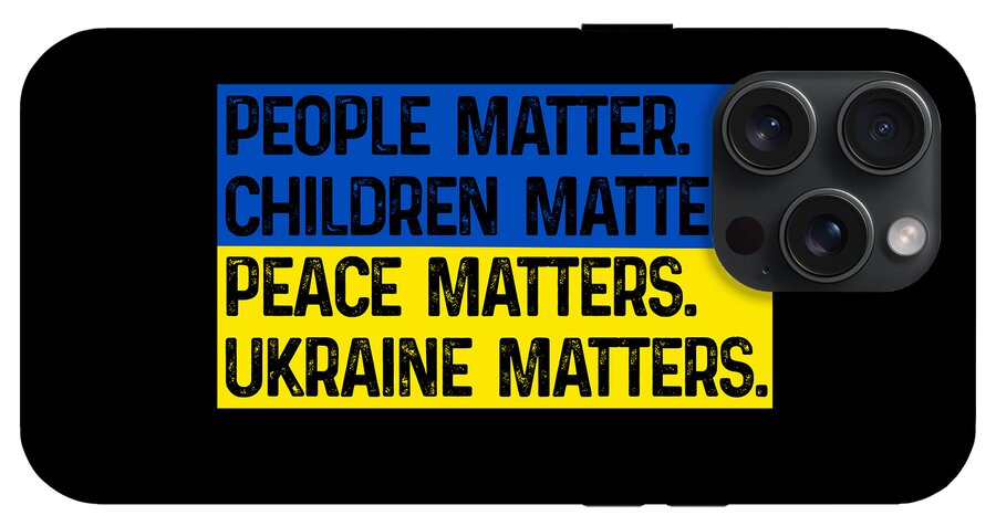 Black phone case with text: PEOPLE MATTER CHILDREN MATTER PEACE MATTERS UKRAINE MATTERS; triple camera