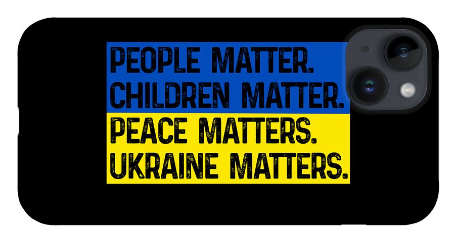 Black phone case with blue/yellow text: PEOPLE MATTER CHILDREN MATTER PEACE MATTERS UKRAINE MATTERS; triple camera