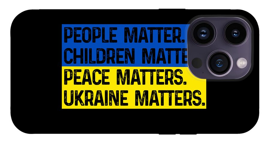 Black phone case with blue/yellow text: PEOPLE MATTER CHILDREN MATTER PEACE MATTERS UKRAINE MATTERS; quad camera
