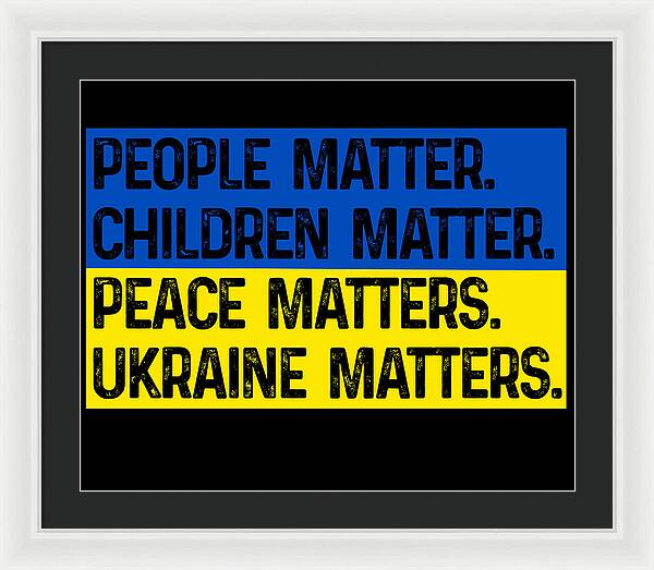 White framed print with black mat and bold text: PEOPLE MATTER, CHILDREN MATTER, PEACE, UKRAINE MATTERS.