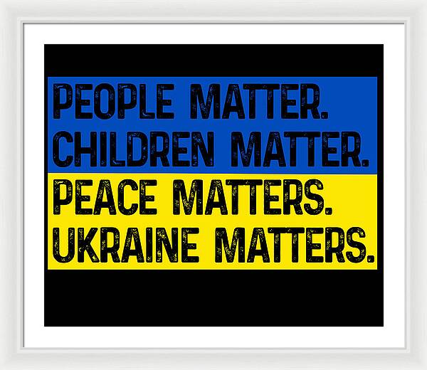 White framed print with white mat and bold text: PEOPLE MATTER, CHILDREN MATTER, PEACE, UKRAINE MATTERS.