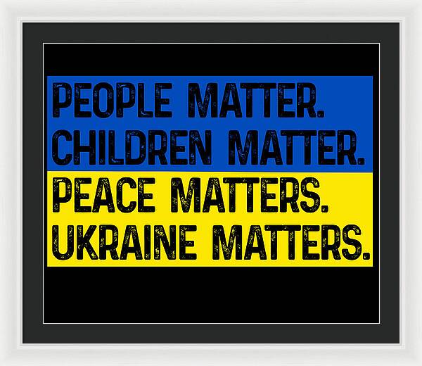 White framed print with dark mat and bold text: PEOPLE MATTER, CHILDREN MATTER, PEACE, UKRAINE MATTERS.