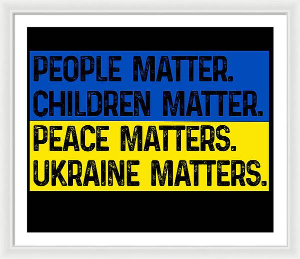 White framed print with white mat and bold text: PEOPLE MATTER, CHILDREN MATTER, PEACE, UKRAINE MATTERS.