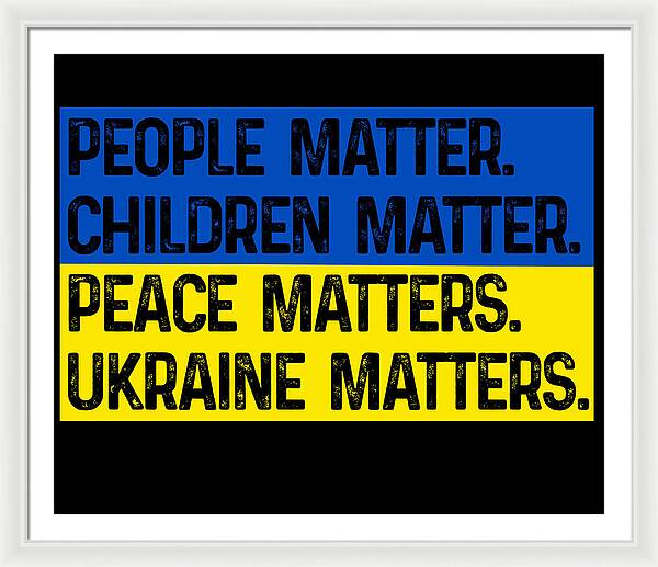 White-framed print with text: PEOPLE MATTER, CHILDREN MATTER, PEACE MATTERS, UKRAINE MATTERS