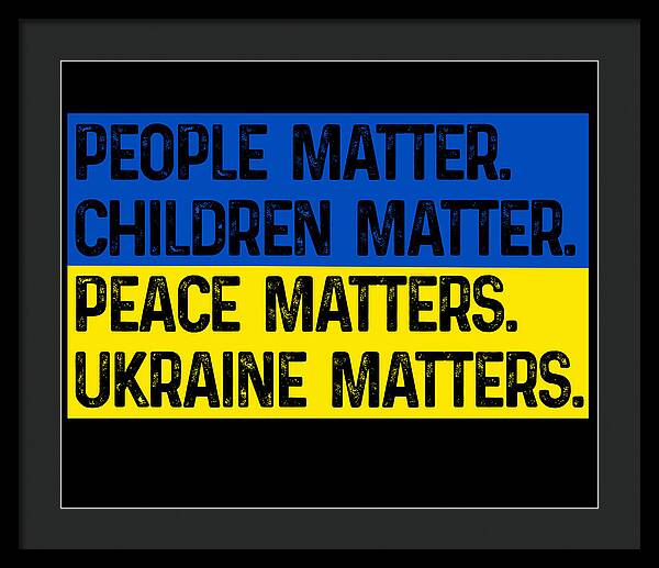 Black framed print with bold text: PEOPLE MATTER, CHILDREN MATTER, PEACE, UKRAINE MATTERS.