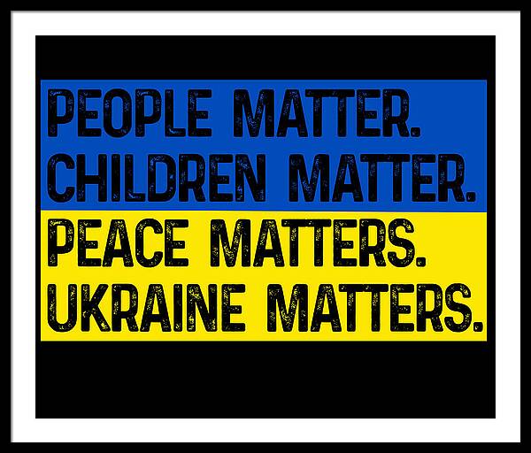 Black framed print with bold text: PEOPLE MATTER, CHILDREN MATTER, PEACE, UKRAINE MATTERS.