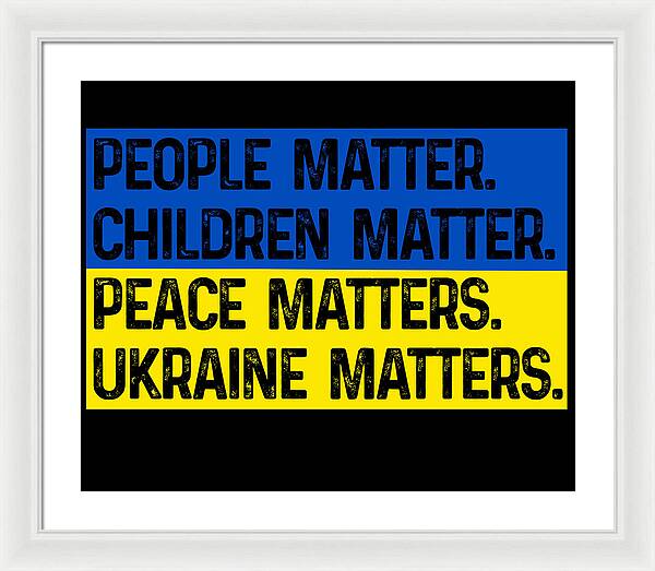 White framed print with white mat and bold text: PEOPLE MATTER, CHILDREN MATTER, PEACE, UKRAINE MATTERS.