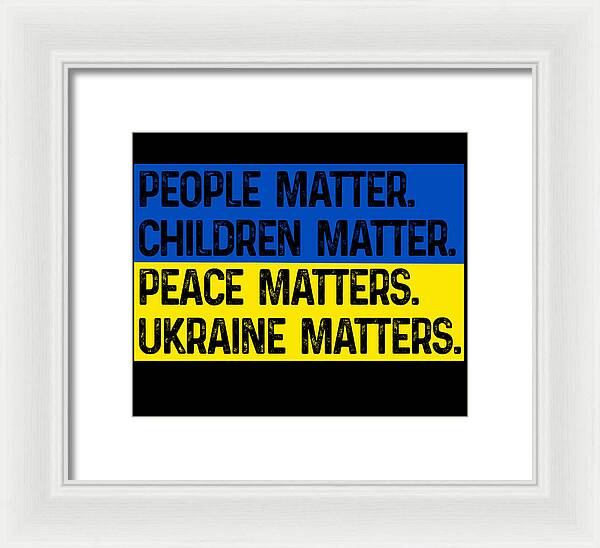 White-framed print with text: PEOPLE MATTER, CHILDREN MATTER, PEACE MATTERS, UKRAINE MATTERS