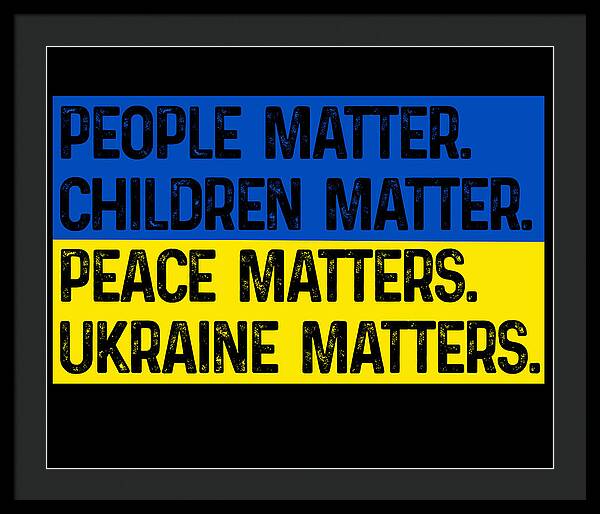 Black framed print with bold text: PEOPLE MATTER, CHILDREN MATTER, PEACE, UKRAINE MATTERS.