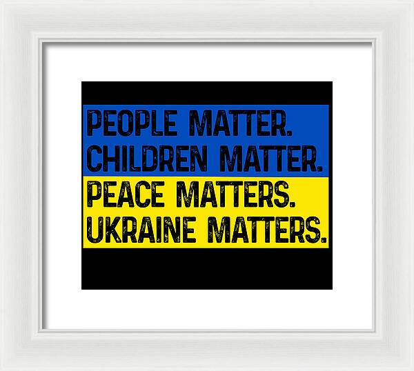White framed wall print with blue and yellow text: PEOPLE MATTER, CHILDREN MATTER, UKRAINE MATTERS.