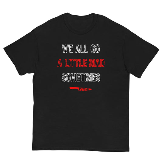 Black T-shirt with front text graphic: “WE ALL GO” “A LITTLE MAD” “SOMETIMES”